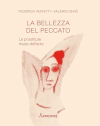 Abbildung von: La bellezza del peccato. Le prostitute muse dell'arte - Appropriè;NFC Edizioni