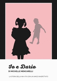 Abbildung von: Io e Dario. La storia della mia vita con un amico inaspettato - Passione Scrittore Selfpublishing