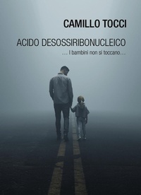 Abbildung von: Acido desossiribonucleico ... i bambini non si toccano... - Passione Scrittore Selfpublishing
