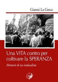 Abbildung von: Una vita contro per coltivare la speranza. Memorie di un sindacalista - La lanterna;La Zisa