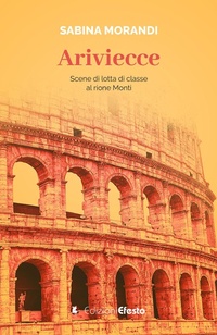 Abbildung von: Ariviecce. Scene di lotta di classe al rione Monti - Parerga;Edizioni Efesto