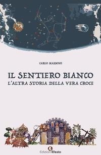 Abbildung von: Il sentiero bianco. L'altra storia della vera croce - Origo gentis;Edizioni Efesto