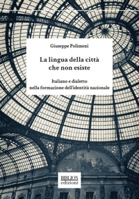 Abbildung von: La lingua della città che non esiste. Italiano e dialetto nella formazione dell'identità nazionale - Saggi;Biblion