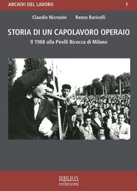 Abbildung von: Storia di un capolavoro operaio. Il 1968 alla Pirelli Bicocca di Milano - Archivi del lavoro;Biblion