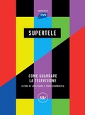 Cover: SuperTele. Come guardare la televisione - SuperTele;Minimum Fax
