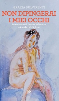 Abbildung von: Non dipingerai i miei occhi. Storia intima di Jeanne Hébuterne e Amedeo Modigliani - Editoriale Jouvence