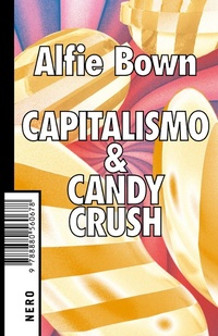 Abbildung von: Capitalismo & Candy crush - Not;Produzioni Nero