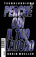 Cover: Tecnoluddismo. Perch&eacute; odi il tuo lavoro - Produzioni Nero