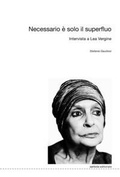 Cover: Necessario &egrave; solo il superfluo. Intervista a Lea Vergine - Sartoria editoriale;Postmedia Books