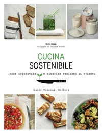 Abbildung von: Cucina sostenibile. Come acquistare e mangiare pensando al pianeta - Gli illustrati;Guido Tommasi Editore-Datanova