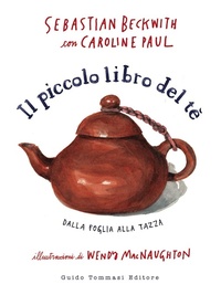 Abbildung von: Il piccolo libro del te. Dalla foglia alla tazza - Gli illustrati;Guido Tommasi Editore-Datanova