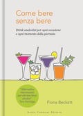 Cover: Come bere senza bere. Drink analcolici per ogni occasione e ogni momento della giornata - Gli illustrati;Guido Tommasi Editore-Datanova