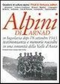 Abbildung von: Alpini di Arnad in Iugoslavia dopo l'8 settembre 1943 testimonianze e memorie raccolte in una comunità della Valle d'Aosta - Quaderni di cultura alpina;Priuli & Verlucca