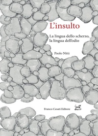Abbildung von: L' insulto. La lingua dello scherzo, la lingua dell'odio - Pillole. Linguistica;Cesati