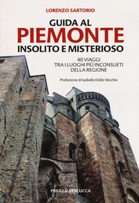 Abbildung von: Guida al Piemonte insolito e misterioso. 40 viaggi tra i luoghi più inconsueti della regione - Fuori Collana;Priuli & Verlucca