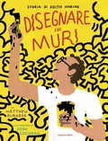 Cover: Disegnare sui muri. Storia di Keith Haring - Perle d'arte;Arka