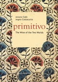 Cover: Primitivo. The wine of the two worlds - Grado babo;Kellermann Editore