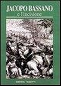 Abbildung von: Jacopo Bassano e l'incisione. La fortuna dell'arte bassanesca nella grafica di riproduzione dal XVI al XIX secolo - Remondini-St. della stampa-Arte e cultura;Tassotti