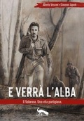 Cover: E verr&agrave; l'alba. Il Valoroso. Una vita partigiana - Vicolo del Pavone