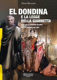 Abbildung von: El Dondina e la legge della Giannetta. Capo della squadra volante a Milano attorno alla metà del 1800 - Bellavite Editore