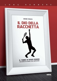 Abbildung von: Il dio della racchetta. Il tennis di Roger Federer raccontato in nove colpi impossibili - Long runners;Ultra