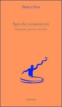 Abbildung von: Specchi comunicanti. Traduzioni, parodie, riscritture - Argonauti;Medusa Edizioni