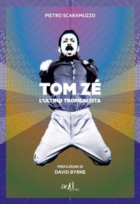 Abbildung von: Tom Zé. L'ultimo tropicalista - Saggi;ADD Editore