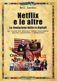Abbildung von: Netflix e le altre... La rivoluzione delle tv digitali. La «nuova età dell'oro» della televisione: parlano produttori e «showrunner» - Manuali;Audino