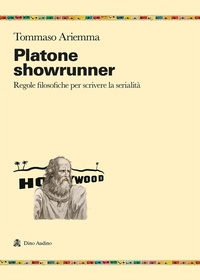 Abbildung von: Platone showrunner. Regole filosofiche per scrivere la serialità - Ricerche;Audino
