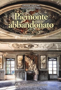 Abbildung von: Piemonte abbandonato - Edizioni del Capricorno