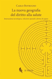 Abbildung von: La nuova geografia del diritto alla salute. Innovazione tecnologica, relazioni spaziali e forme di sapere - Methexis;If Press