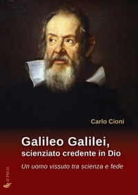 Abbildung von: Galileo Galilei, scienziato credente in Dio. Un uomo vissuto tra scienza e fede - Essay research series;If Press