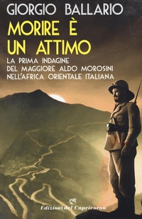 Abbildung von: Morire è un attimo. La prima indagine del maggiore Aldo Morosini nell'Africa orientale italiana - Edizioni del Capricorno