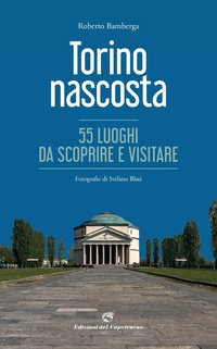 Abbildung von: Torino nascosta. 55 luoghi da scoprire e visitare - Edizioni del Capricorno