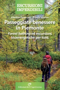Abbildung von: Passeggiate benessere in Piemonte. «Forest bathing» ed escursioni bioenergetiche per tutti - Escursioni imperdibili;Edizioni del Capricorno