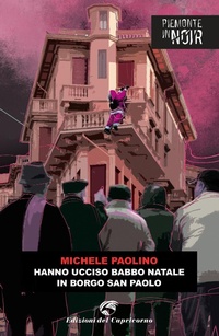 Abbildung von: Hanno ucciso Babbo Natale in borgo San Paolo - Piemonte in noir;Edizioni del Capricorno