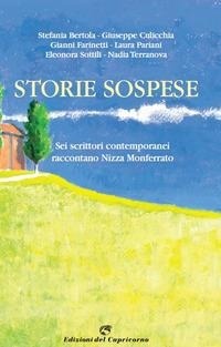 Abbildung von: Storie sospese. Sei scrittori contemporanei raccontano Nizza Monferrato - Edizioni del Capricorno