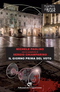 Abbildung von: Il giorno prima del voto - Piemonte in noir;Edizioni del Capricorno