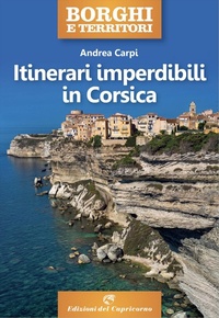 Abbildung von: Itinerari imperdibili in Corsica - Borghi e territori;Edizioni del Capricorno