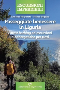 Abbildung von: Passeggiate benessere in Liguria. «Forest bathing» ed escursioni bioenergetiche per tutti - Escursioni imperdibili;Edizioni del Capricorno