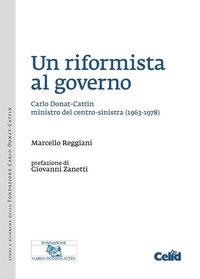 Abbildung von: Un riformista al governo. Carlo Donat-Cattin ministro del centro-sinistra (1963-1978) - Studi e ricerche della Fondazione Carlo Donat-Cattin;CELID