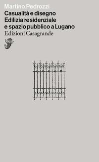 Abbildung von: Casualità e disegno. Edilizia residenziale e spazio pubblico a Lugano - Alfabeti;Casagrande