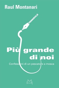 Abbildung von: Più grande di noi. Confessioni di un pescatore a mosca - Pennisole;Hopefulmonster