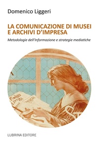 Abbildung von: La comunicazione di musei e archivi d'impresa - Varia;Lubrina Bramani Editore