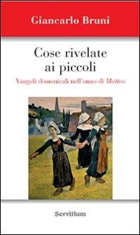 Abbildung von: Cose rivelate ai piccoli. Vangeli domenicali nell'anno di Matteo - Servitium Editrice