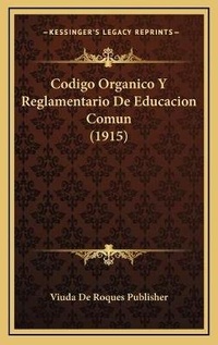 Abbildung von: Codigo Organico Y Reglamentario De Educacion Comun (1915) - Kessinger Publishing