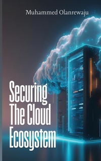 Abbildung von: Securing The Cloud Ecosystem - Avidbooks Publishing Limited