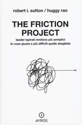 Cover: The friction project. Leader ispirati rendono pi&ugrave; semplici le cose giuste e pi&ugrave; difficili quelle sbagliate - Situazioni;Ayros