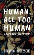 Cover: Human, All Too Human by Friedrich Nietzsche (Annotated with Author Bio and Published by Polis & Praxis Classics) - Polis & Praxis Press