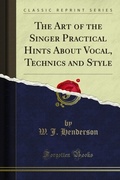 Cover: Art of the Singer Practical Hints About Vocal, Technics and Style - Forgotten Books